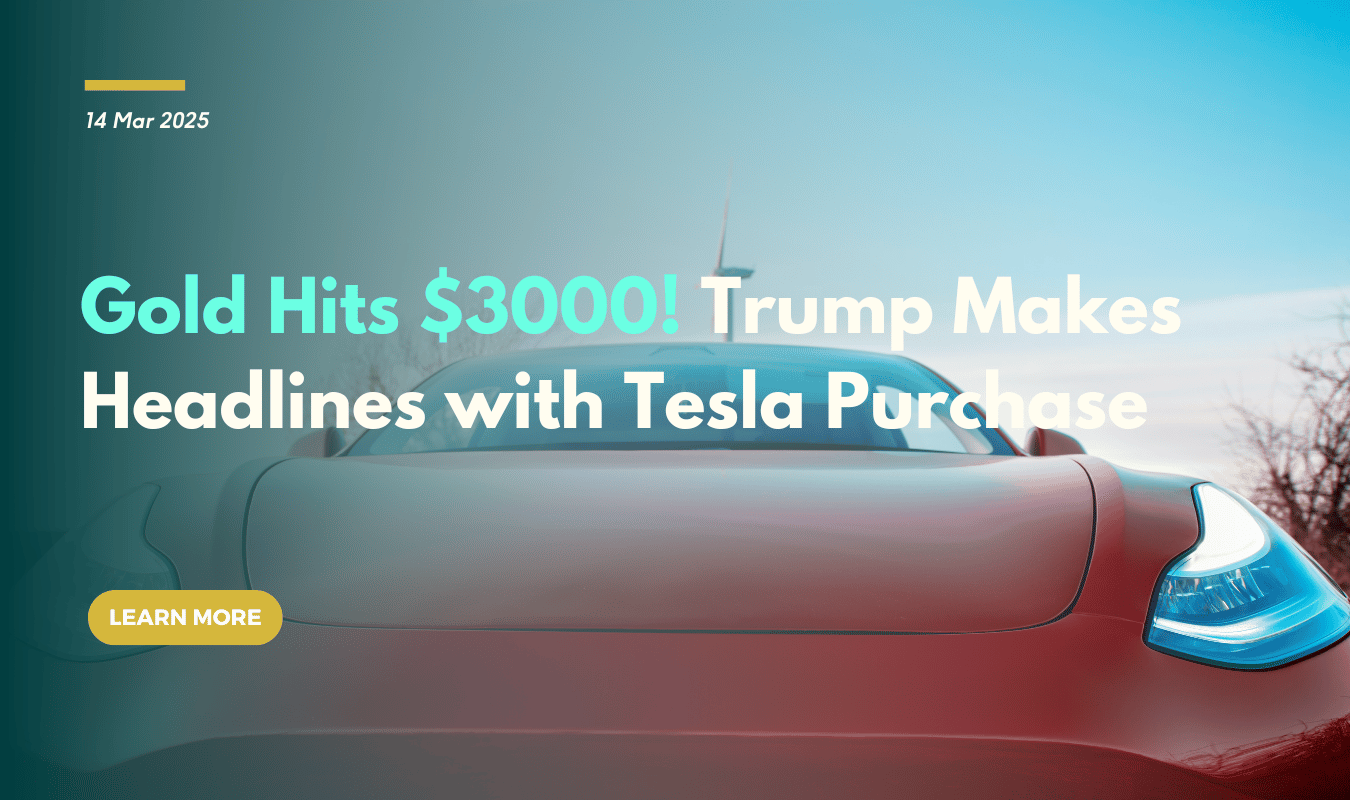 Gold Hits $3000! Trump Makes Headlines with Tesla Purchase