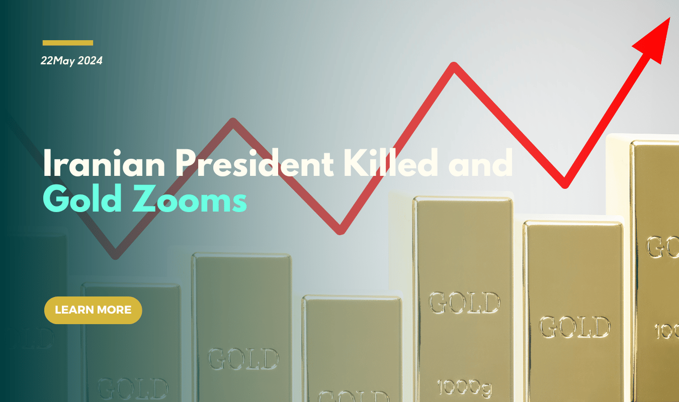 Iranian President Killed and Gold Zooms