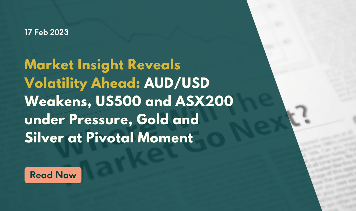 Market Insight Reveals Volatility Ahead: AUD/USD Weakens, US500 and ASX200 under Pressure, Gold and Silver at Pivotal Moment