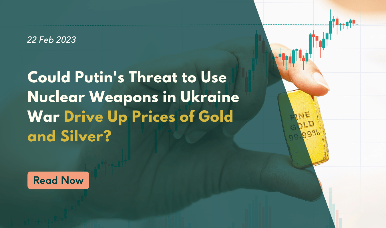 Will Putin's Threat to Use Nuclear Weapons in Ukraine War Drive Up Prices of Gold and Silver?