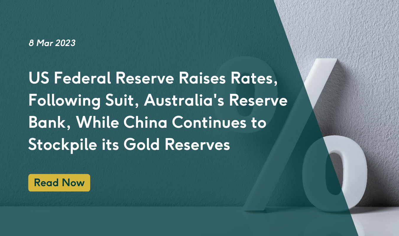 US Federal Reserve Raises Rates, Following Suit, Australia's Reserve Bank, While China Continues to Stockpile it's Gold Reserves